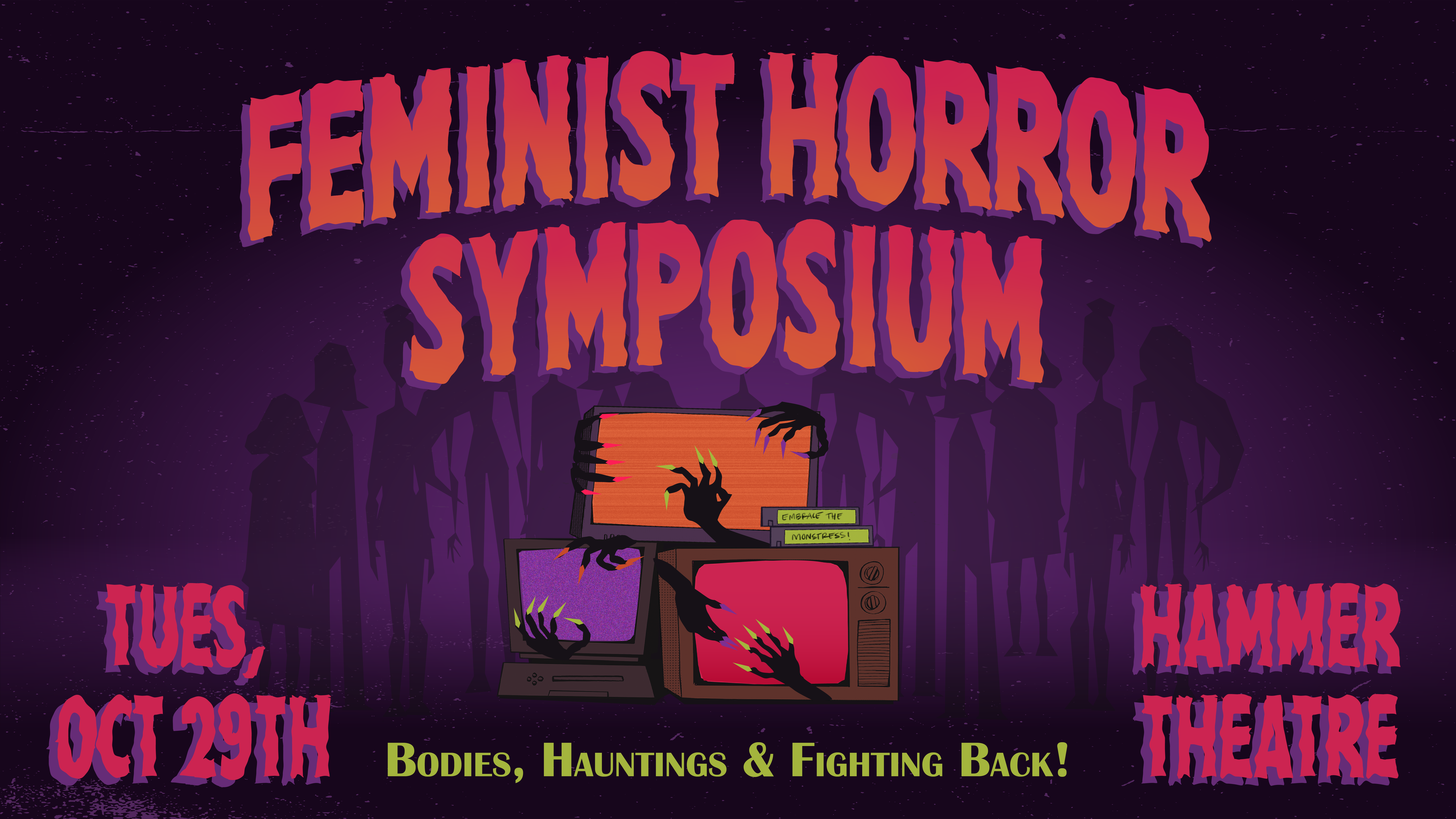 three TVs with wicked hands coming out of them, screens each being purple, orange and pink on a dark purple curtain background; wavy hot pink text saying "Feminist Horror Symposium"