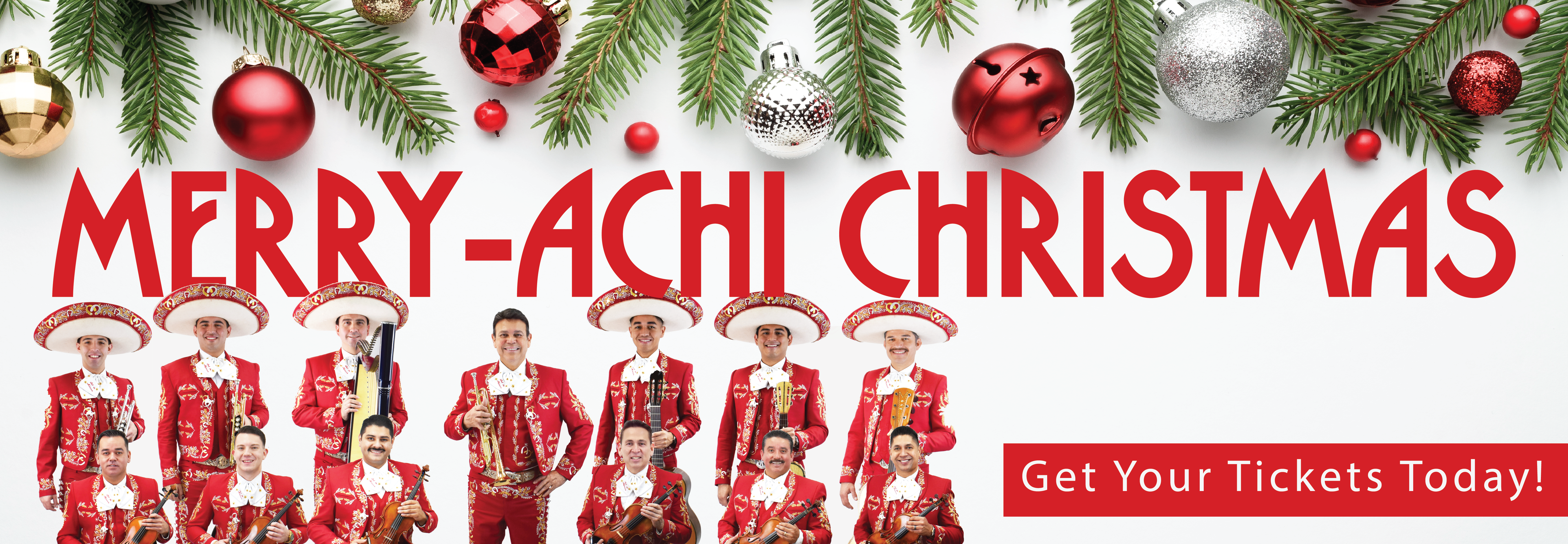 white background with pine trees decorated with red and silver ornaments decorating the top 1/3 of the screen. To the left you have a group of mariachi men in red and a label to the right saying "Get Your Tickets Today!"